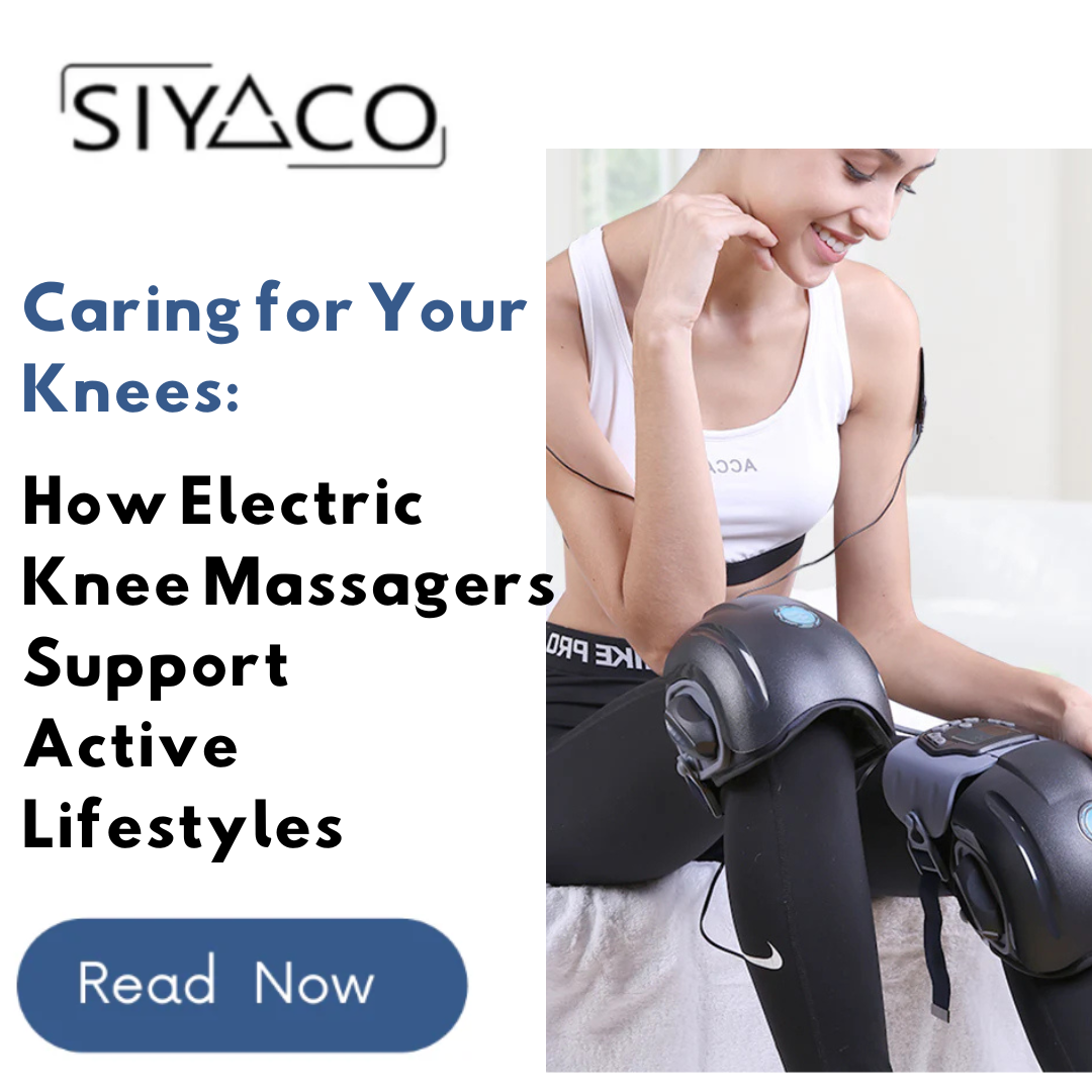 Caring for Your Knees: How Electric Knee Massagers Support Active Lifestyles